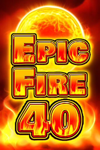 Epic Fire 40 игровой аппарат | Casino Vulkan играть бесплатно