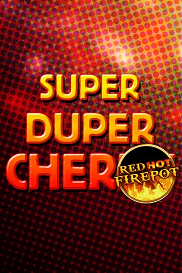 Super Duper Cherry Red Hot Firepot игровой аппарат | Casino Vulkan играть бесплатно
