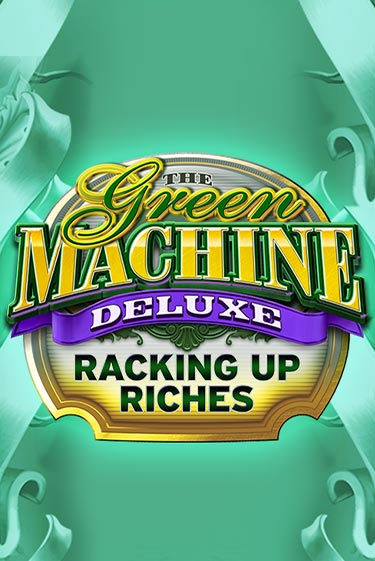 The Green Machine Deluxe Racking Up Riches игровой аппарат | Casino Vulkan играть бесплатно